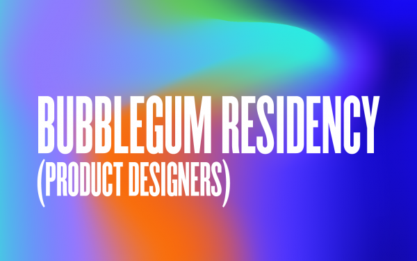 Bubblegum Residency no. 3 — calling all product designers.