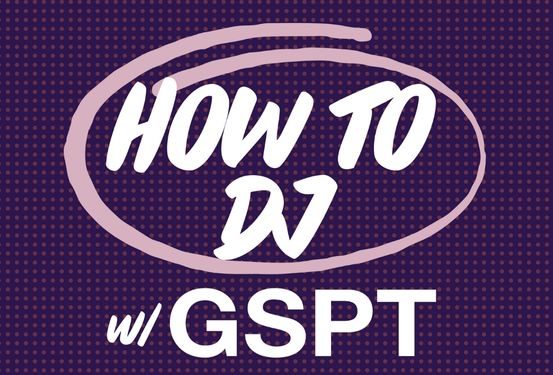 Bubblegum Workshop: How to DJ with GSPT